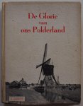 Barendrecht G, Kruseman, Jr G. - De Glorie van ons Polderland  Met 109 afbeeldingen naar foto`s.