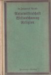 Johannes Reinke - Naturwissenschaft, Weltanschauung, Religion : Bausteine für eine natürliche Grundlegung des Gottesglaubens