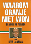 JANSMA, KEES - Waarom Oranje niet won en andere WK verhalen