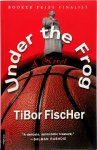Tibor Fischer - Under the Frog