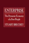 Bruchey, Stuart - Enterprise: The Dynamic Economy of a Free People.