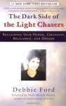 Debbie Ford - The Dark Side of the Light Chasers