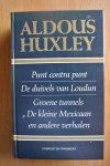 Huxley, Aldous - PUNT CONTRA PUNT, DE DUIVELS VAN LOUDUN, GROENE TUNNELS, DE KLEINE MEXICAAN, en andere verhalen