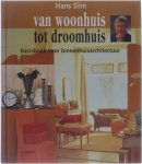 Hans Slim - Van woonhuis tot droomhuis - Basisboek voor binnenhuisarchitectuur