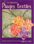 Wat , Rebecca . [ isbn 9782844390738 ]  3316 - L' Origami Pliages Textiles . ( Projets creatifs en patchwork . )