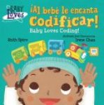 Ruth Spiro - ¡Al bebé le encanta codificar! / Baby Loves Coding!