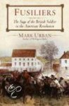 Urban, Mark. - Fusiliers : the saga of a British redcoat regiment in the American Revolution.