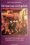 A.Th. van Deursen - De last van veel geluk: de geschiedenis van Nederland, 1555-1702