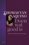 Aquino, Thomas van - Aquino, Thomas van-Doen wat goed is (nieuw) Aquino, Thomas van - Aquino, Thomas van-Doen wat goed is (nieuw)