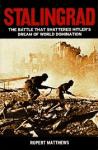Matthews, Rupert - Stalingrad The battle that shattered Hitler's dream of world dpmination