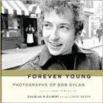 Gilbert, Douglas R. - Forever Young / Photographs of Bob Dylan
