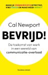 Cal Newport - Bevrijd! De toekomst van werk in een wereld van communicatie-overload