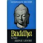 Beckh, Hermann - BUDDHA UND SEINE LEHRE
