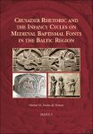 Harriet M. Sonne De Torrens - Crusader Rhetoric and the Infancy Cycles on Medieval Baptismal Fonts in the Baltic Region