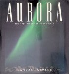 Savage, Candace - Aurora: The Mysterious Northern Lights Savage, Candace - Aurora: The Mysterious Northern Lights
