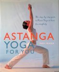 Fraser, Tara - Astanga Yoga for You: The Step-by-step Guide to Power Yoga at Home for Everybody