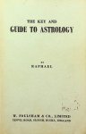 Raphael - The Key and Guide to Astrology. Containing a complete system of genethliacal astrology Raphael - The Key and Guide to Astrology. Containing a complete system of genethliacal astrology