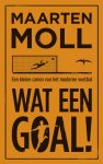 Maarten Moll 84261 - Wat een goal! een kleine canon van het moderne voetbal