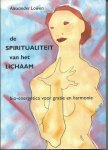 Lowen, A. - De spiritualiteit van het lichaam / bio-energetica voor gratie en harmonie