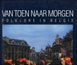 D' HAENENS, ALBERT (ed.). - VAN TOEN NAAR MORGEN. FOLKLORE IN BELGIE.