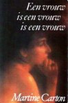 Carton, Martine - Een vrouw is een vrouw is een vrouw. Zestien maal een vrouwenleven