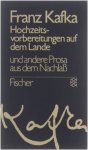 Franz Kafka - Hochzeitsvorbereitungen auf dem Lande und andere Prosa aus dem Nachlass
