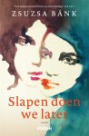 Zsuzsa Bánk - Slapen doen we later
