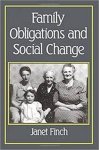 Finch, Janet. - Family obligations and social change.