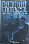 Brooker, Will (Kingston University, UK) - Batman Unmasked / Analyzing a Cultural Icon