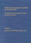 Editor-Melvin A. Shiffman - Ethics in Forensic Science and Medicine: Guidelines for the Forensic Expect and the Attorney