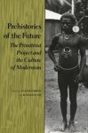 Elazar Barkan ; Ronald Bush - Prehistories of the Future - The Primitivist Project and the Culture of Modernism Elazar Barkan ; Ronald Bush - Prehistories of the Future - The Primitivist Project and the Culture of Modernism