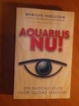Ferguson, Marilyn - Aquarius NU!  Kiezen voor radicaal gezond verstand