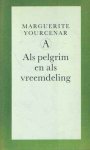 Yourcenar, Marguerite - Als pelgrim en als vreemdeling. Essays. Vertaald door Judith Moerman en Paul Beers