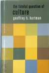 Geoffrey H. Hartman - The Fateful Question of Culture