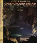 Fells, Richard - A Visitor's Guide to Underground Britain: Caves, Caverns, Mines, Tunnels, Grottoes Fells, Richard - A Visitor's Guide to Underground Britain: Caves, Caverns, Mines, Tunnels, Grottoes