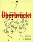 Blume, Eugen und Dieter Scholz: - Überbrückt: Ästhetische Moderne und Nationalsozialismus. Kunsthistoriker und Künstler 1925-1937