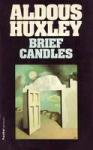 Huxley, Aldous - BRIEF CANDLES