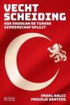 Balci, Erdal & Froukje Santing - Vechtscheiding -Hoe Erdogan de Turkse gemeenschap splijt
