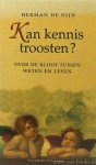 DIJN, H. DE - Kan kennis troosten? Over de kloof tussen weten en leven.