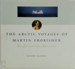 Robert McGhee - The Arctic Voyages of Martin Frobisher