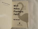 Bill McLain - What makes flamingos pink - A colorful collection of q & a's for the unquenchably curious