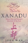 Man, John - Xanadu. Marco Polo's and Europe's discovery of the East