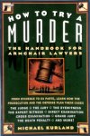 Michael Kurland - How To Try A Murder