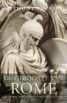 Anthony Everitt - De geboorte van Rome de opkomst van het grootste wereldrijk aller tijden