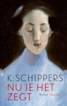 K. Schippers - Nu je het zegt
