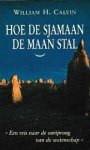 Calvin, William H. - Hoe de sjamaan de maan stal.  Een reis naar de oorsprong van de wetenschap