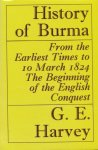 Harvey, G.E. - History of Burma. From the earliest times to 10 march 1824 the beginning of the English conquest.