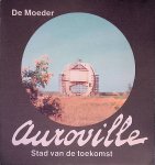 Moeder, De - Auroville stad van de toekomst: naar de woorden van de moeder