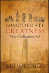 Ophuls, William. - Immoderate Greatness: Why civilizations fail.