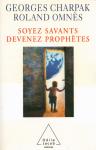 Charpak, Georges ; Omnès, Roland - SOYEZ SAVANTS DEVENEZ PROPHÈTES